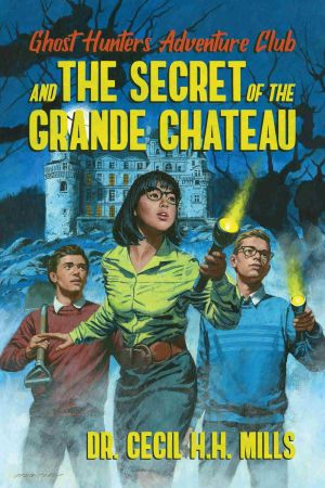 [Ghost Hunters Adventure Club 01] • Ghost Hunters Adventure Club and the Secret of the Grande Chateau